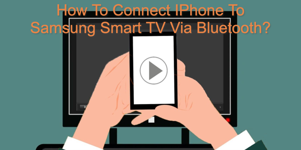 How To Connect IPhone To Samsung Smart TV Via Bluetooth?