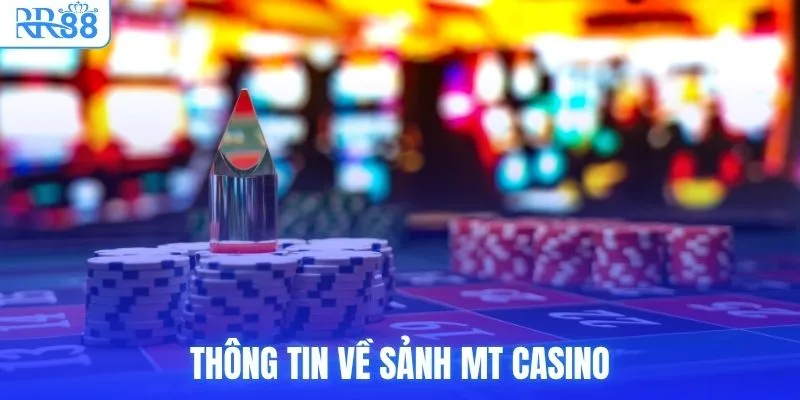 MT Casino RR88 Live Trực Tuyến Uy Tín, Chuẩn Quốc Tế 2 Thông tin về sảnh MT Casino