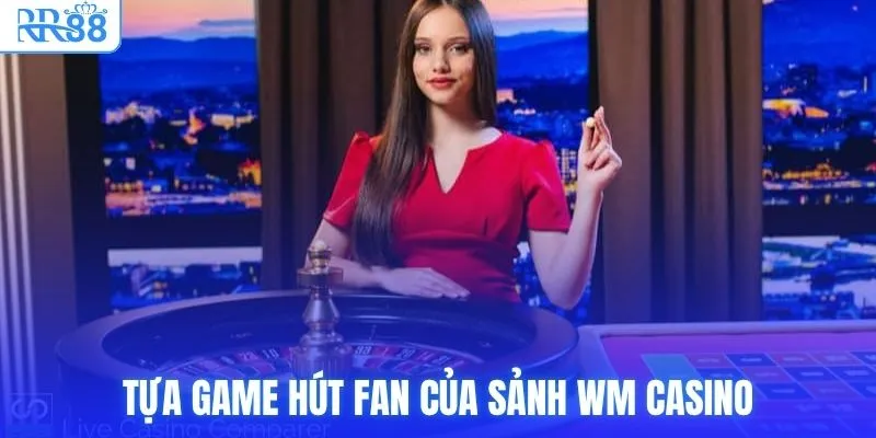 Tựa game hút fan của sảnh WM Casino